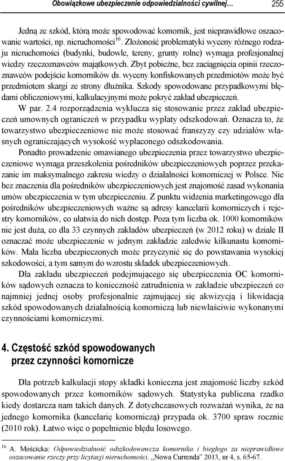 Zbyt pobieżne, bez zaciągnięcia opinii rzeczoznawców podejście komorników ds. wyceny konfiskowanych przedmiotów może być przedmiotem skargi ze strony dłużnika.