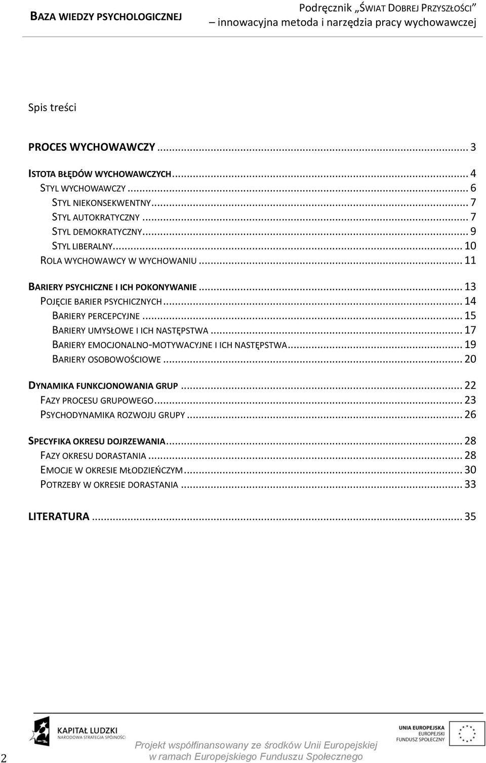 .. 15 BARIERY UMYSŁOWE I ICH NASTĘPSTWA... 17 BARIERY EMOCJONALNO-MOTYWACYJNE I ICH NASTĘPSTWA... 19 BARIERY OSOBOWOŚCIOWE... 20 DYNAMIKA FUNKCJONOWANIA GRUP.