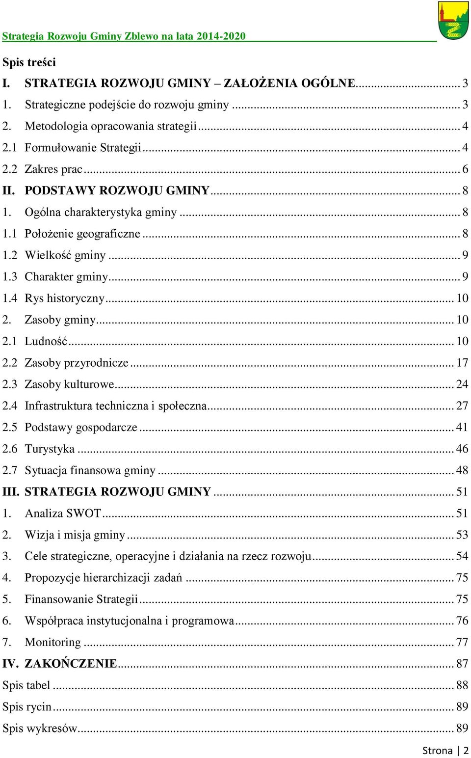 .. 10 2.1 Ludność... 10 2.2 Zasoby przyrodnicze... 17 2.3 Zasoby kulturowe... 24 2.4 Infrastruktura techniczna i społeczna... 27 2.5 Podstawy gospodarcze... 41 2.6 Turystyka... 46 2.