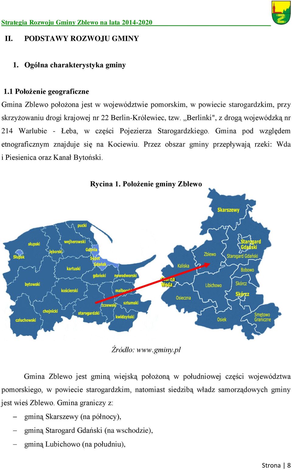 Berlinki", z drogą wojewódzką nr 214 Warlubie - Łeba, w części Pojezierza Starogardzkiego. Gmina pod względem etnograficznym znajduje się na Kociewiu.