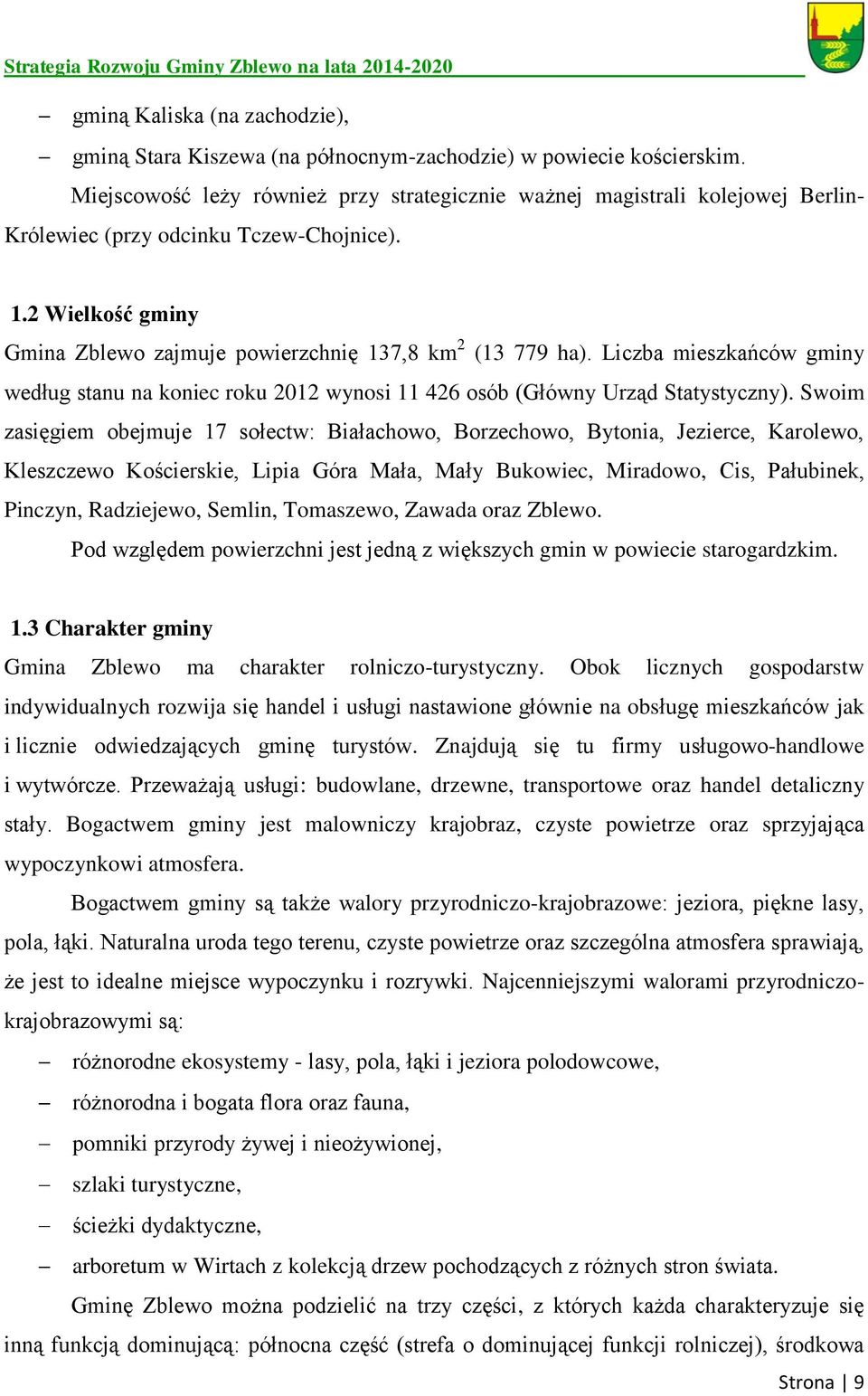 Liczba mieszkańców gminy według stanu na koniec roku 2012 wynosi 11 426 osób (Główny Urząd Statystyczny).