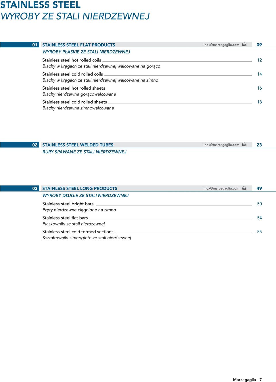 sheets Blachy nierdzewne zimnowalcowane inox@marcegaglia.com 09 12 14 16 18 02 STAINLESS STEEL WELDED TUBES RURY SPAWANE ZE STALI NIERDZEWNEJ inox@marcegaglia.