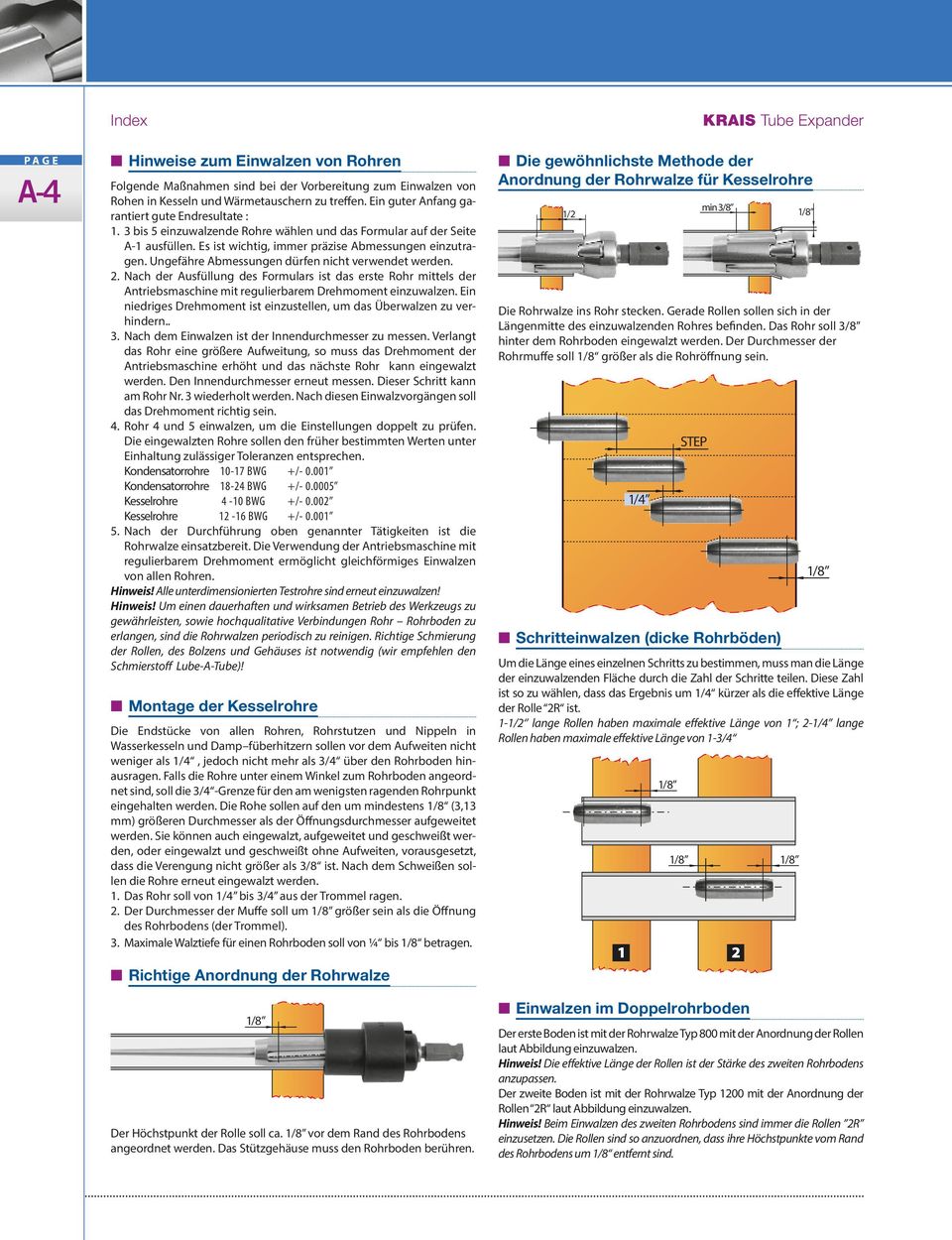 Ungefähre Abmessungen dürfen nicht verwendet werden. 2. Nach der Ausfüllung des Formulars ist das erste Rohr mittels der Antriebsmaschine mit regulierbarem Drehmoment einzuwalzen.