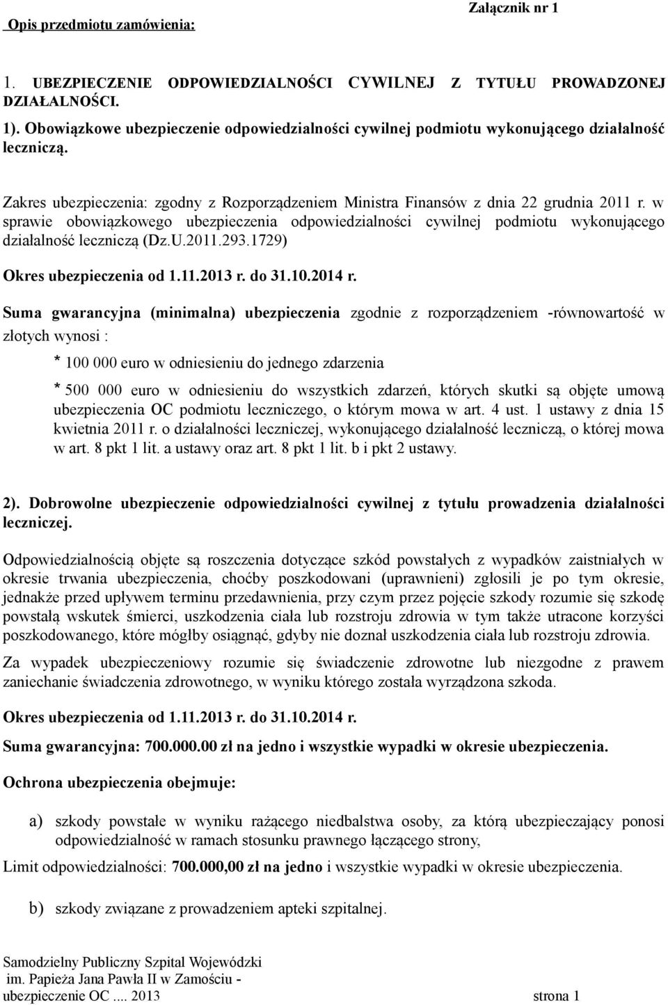 w sprawie obowiązkowego ubezpieczenia odpowiedzialności cywilnej podmiotu wykonującego działalność leczniczą (Dz.U.211.293.1729) Okres ubezpieczenia od 1.11.213 r. do 31.1.214 r.