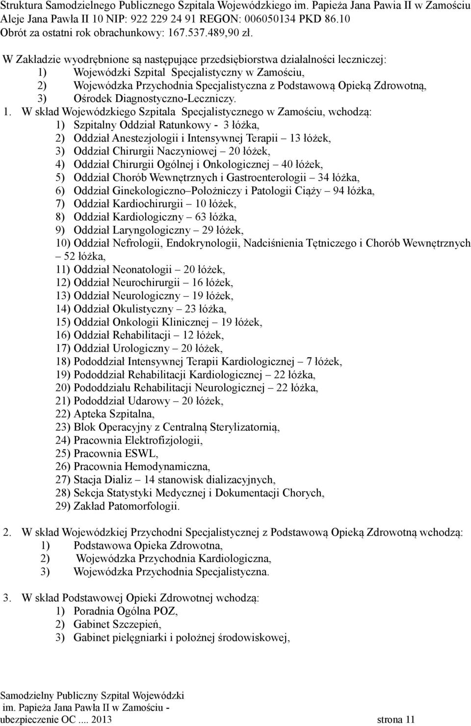 W Zakładzie wyodrębnione są następujące przedsiębiorstwa działalności leczniczej: 1) Wojewódzki Szpital Specjalistyczny w Zamościu, 2) Wojewódzka Przychodnia Specjalistyczna z Podstawową Opieką