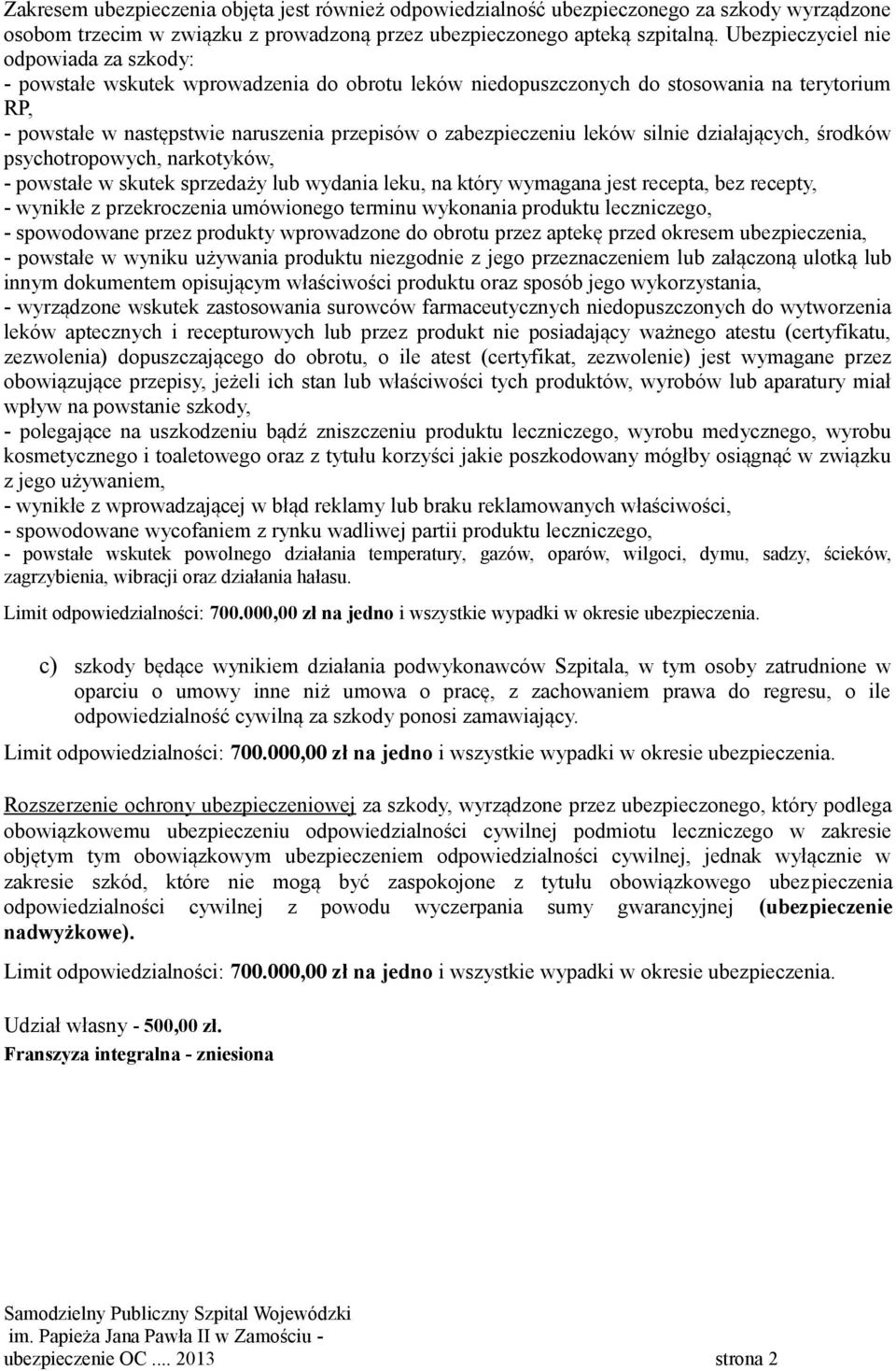 leków silnie działających, środków psychotropowych, narkotyków, - powstałe w skutek sprzedaży lub wydania leku, na który wymagana jest recepta, bez recepty, - wynikłe z przekroczenia umówionego