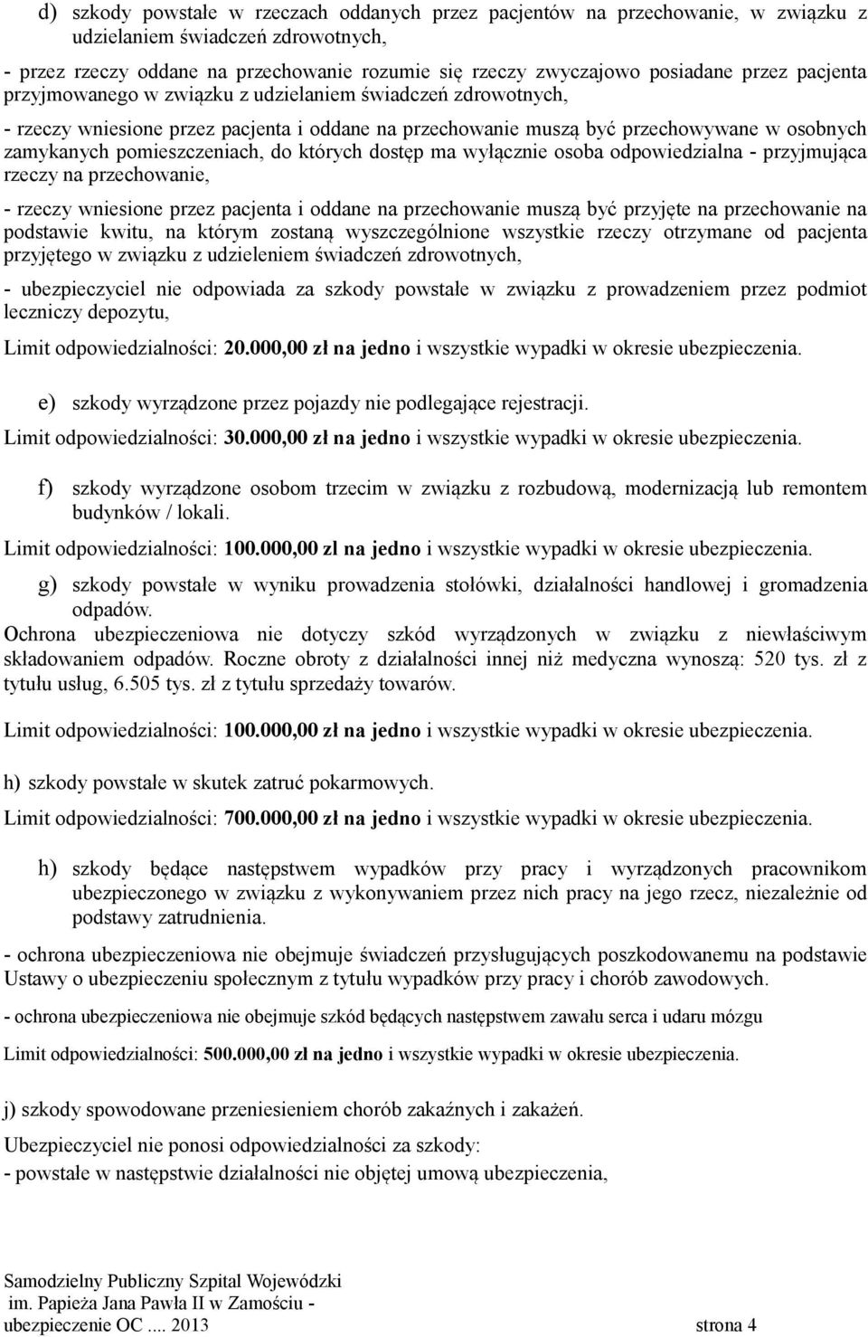 do których dostęp ma wyłącznie osoba odpowiedzialna - przyjmująca rzeczy na przechowanie, - rzeczy wniesione przez pacjenta i oddane na przechowanie muszą być przyjęte na przechowanie na podstawie