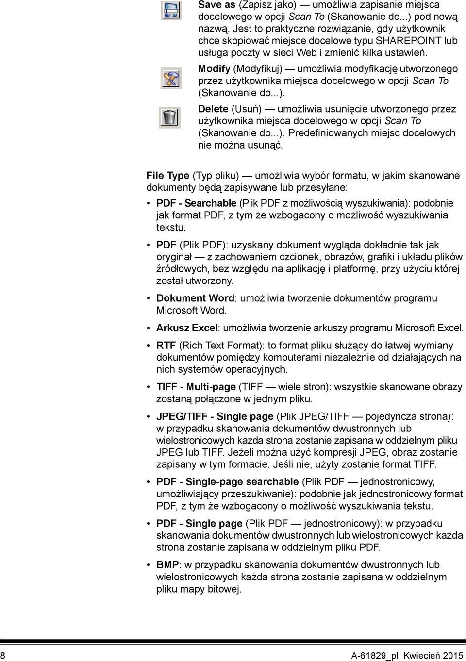 Modify (Modyfikuj) umożliwia modyfikację utworzonego przez użytkownika miejsca docelowego w opcji Scan To (Skanowanie do...). Delete (Usuń) umożliwia usunięcie utworzonego przez użytkownika miejsca docelowego w opcji Scan To (Skanowanie do.