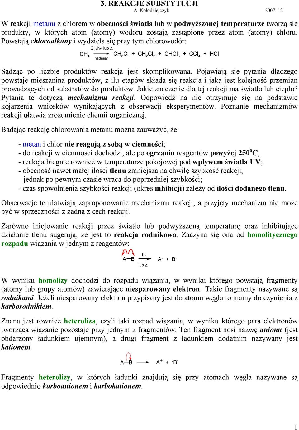 Powstają chloroalkany i wydziela się przy tym chlorowodór: l /hν lub l + l + l + l + l nadmiar Sądząc po liczbie produktów reakcja jest skomplikowana.