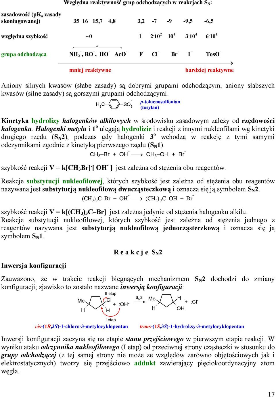 zasady) są gorszymi grupami odchodzącymi. - p-toluenosulfonian SO (tosylan) Kinetyka hydrolizy halogenków alkilowych w środowisku zasadowym zależy od rzędowości halogenku.