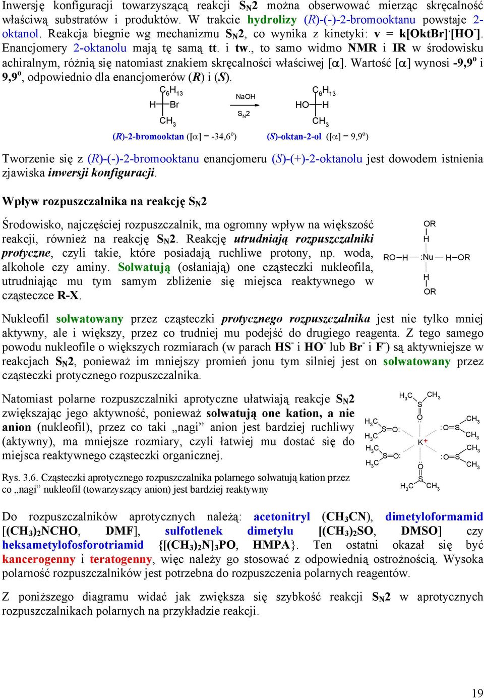 , to samo widmo NMR i IR w środowisku achiralnym, różnią się natomiast znakiem skręcalności właściwej [α]. Wartość [α] wynosi -9,9 o i 9,9 o, odpowiednio dla enancjomerów (R) i (S).