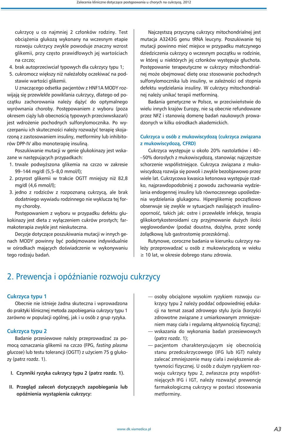 brak autoprzeciwciał typowych dla cukrzycy typu 1; 5. cukromocz większy niż należałoby oczekiwać na podstawie wartości glikemii.