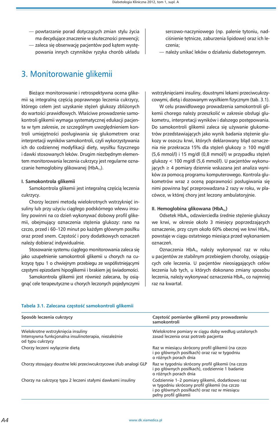 sercowo-naczyniowego (np. palenie tytoniu, nadciśnienie tętnicze, zaburzenia lipidowe) oraz ich leczenia; należy unikać leków o działaniu diabetogennym. 3.