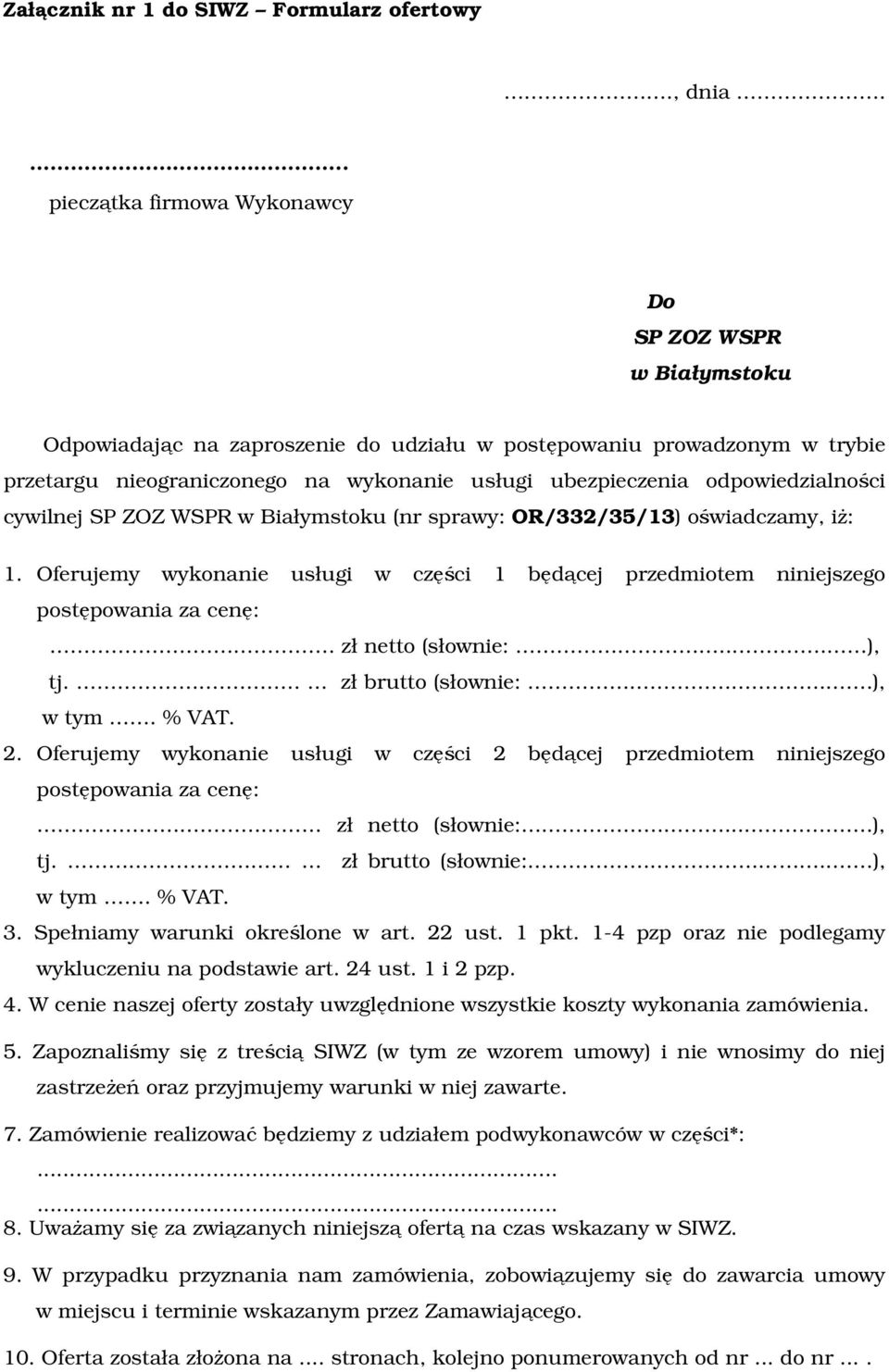 odpowiedzialności cywilnej SP ZOZ WSPR w Białymstoku (nr sprawy: OR/332/35/13) oświadczamy, iż: 1.