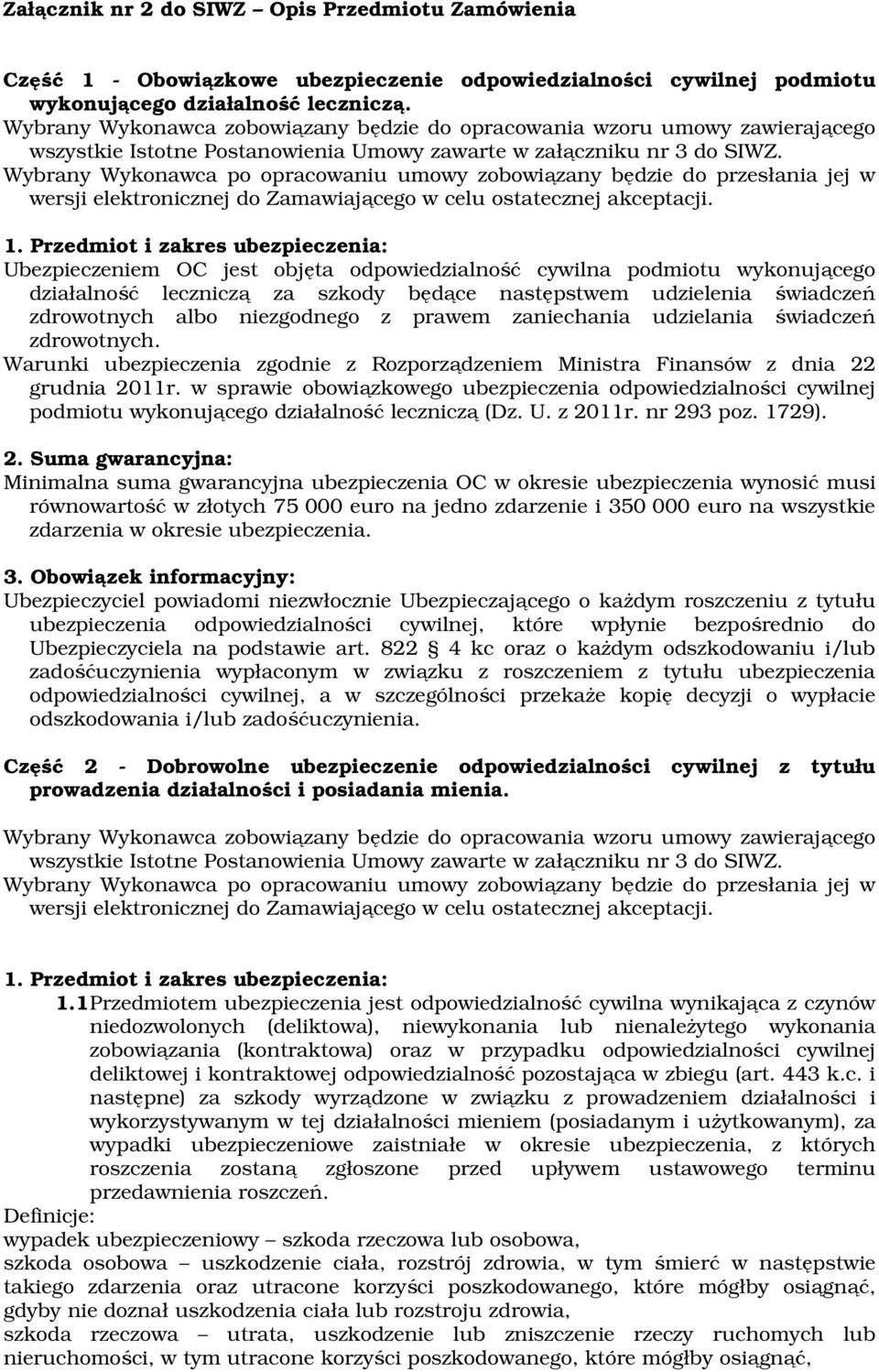 Wybrany Wykonawca po opracowaniu umowy zobowiązany będzie do przesłania jej w wersji elektronicznej do Zamawiającego w celu ostatecznej akceptacji. 1.