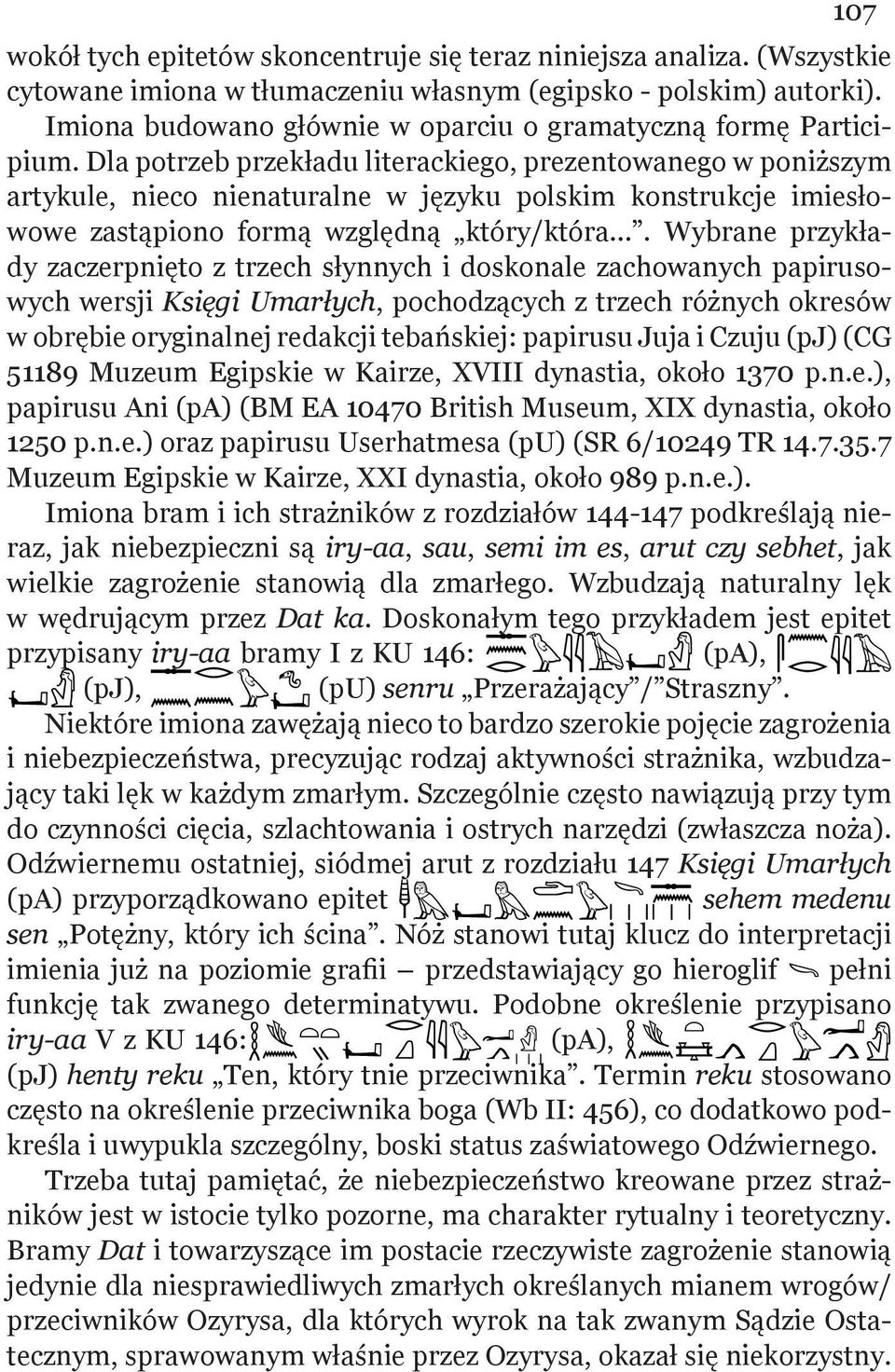 Dla potrzeb przekładu literackiego, prezentowanego w poniższym artykule, nieco nienaturalne w języku polskim konstrukcje imiesłowowe zastąpiono formą względną który/która.