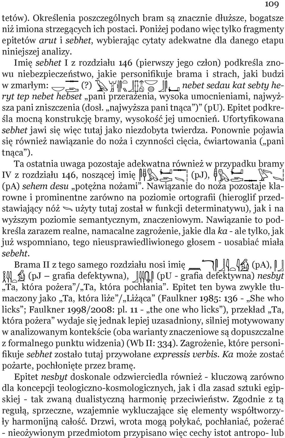 Imię sebhet I z rozdziału 146 (pierwszy jego człon) podkreśla znowu niebezpieczeństwo, jakie personifikuje brama i strach, jaki budzi w zmarłym: (?