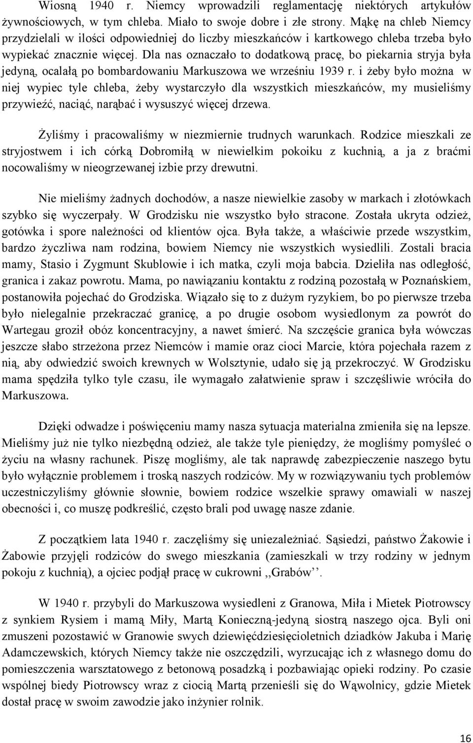 Dla nas oznaczało to dodatkową pracę, bo piekarnia stryja była jedyną, ocalałą po bombardowaniu Markuszowa we wrześniu 1939 r.