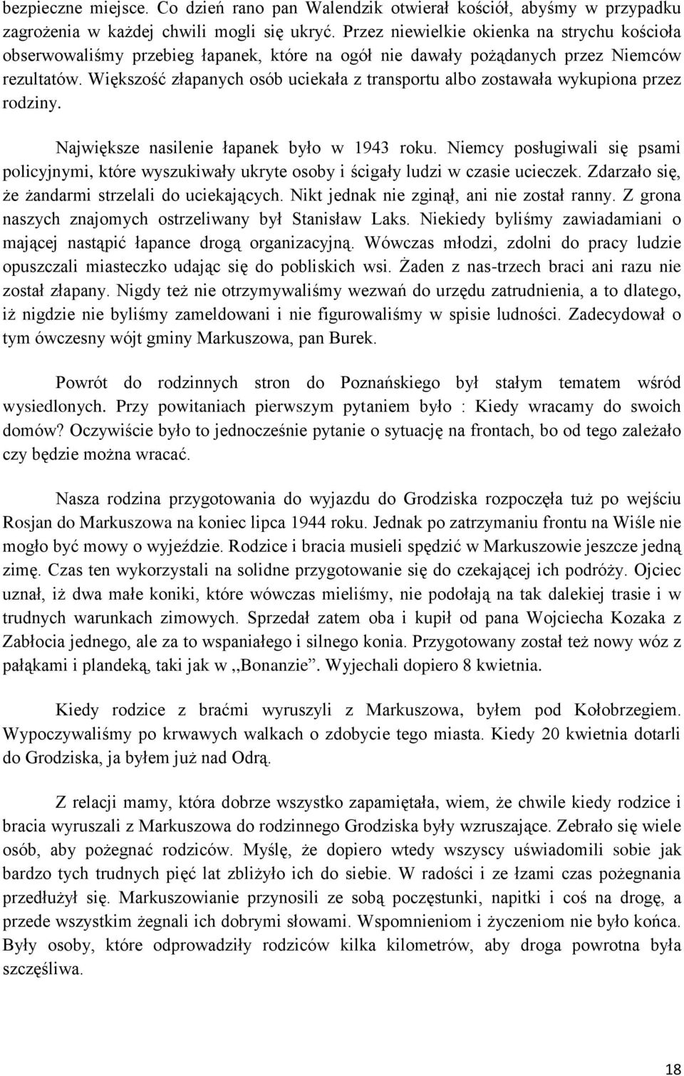 Większość złapanych osób uciekała z transportu albo zostawała wykupiona przez rodziny. Największe nasilenie łapanek było w 1943 roku.