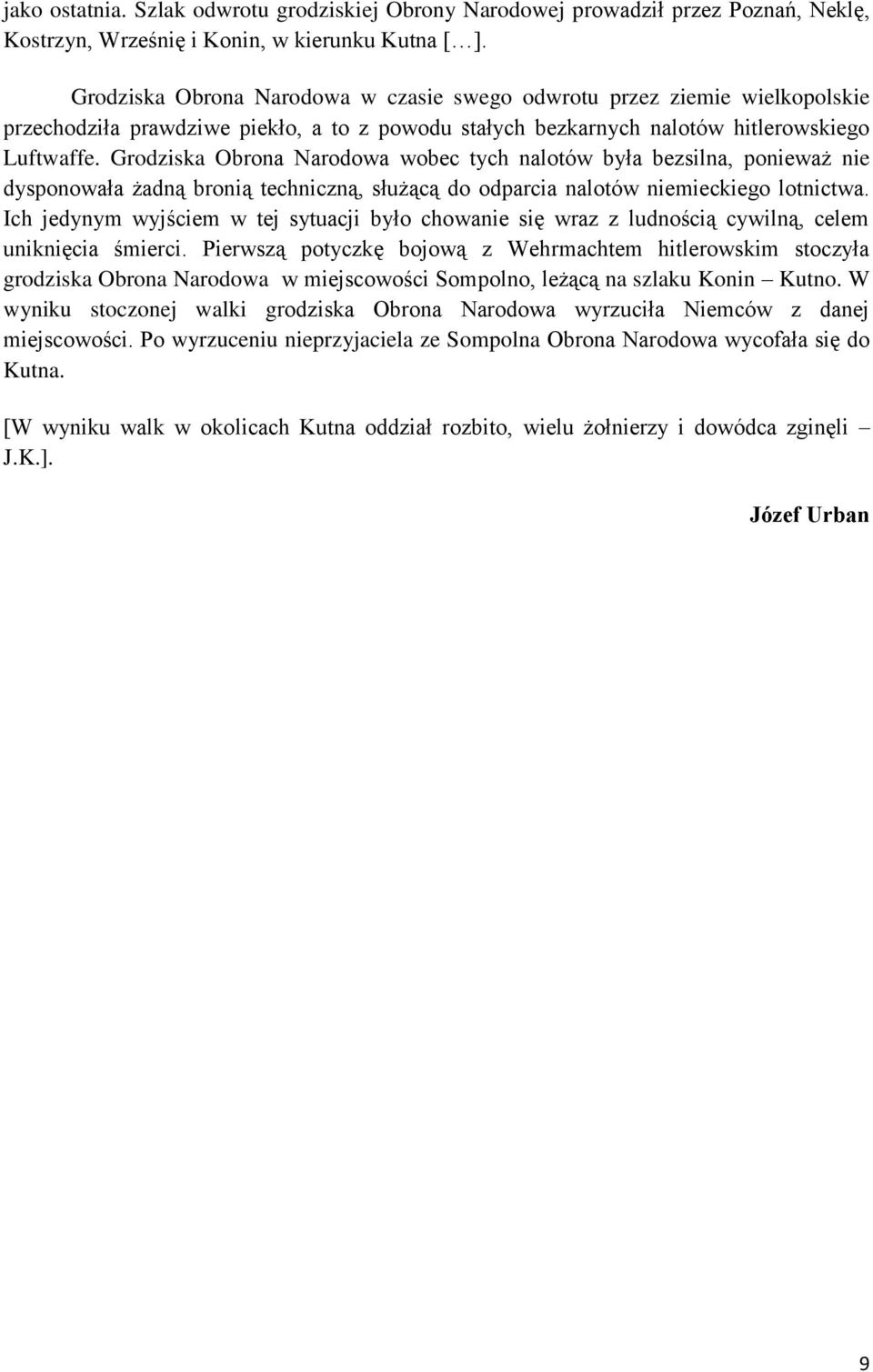 Grodziska Obrona Narodowa wobec tych nalotów była bezsilna, ponieważ nie dysponowała żadną bronią techniczną, służącą do odparcia nalotów niemieckiego lotnictwa.