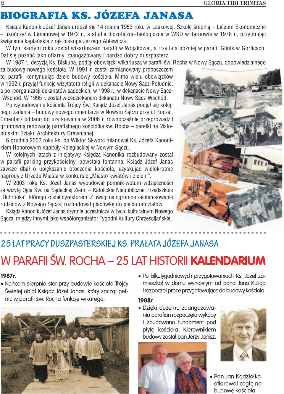 W tym samym roku został wikariuszem parafii w Wojakowej, a trzy lata później w parafii Glinik w Gorlicach. Dał się poznać jako ofiarny, zaangażowany i bardzo dobry duszpasterz. W 1987 r., decyzją Ks.