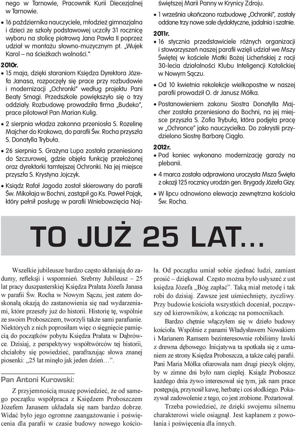 Wujek Karol na ścieżkach wolności. 2010r. 15 maja, dzięki staraniom Księdza Dyrektora Józefa Janasa, rozpoczęły się prace przy rozbudowie i modernizacji Ochronki według projektu Pani Beaty Smagi.