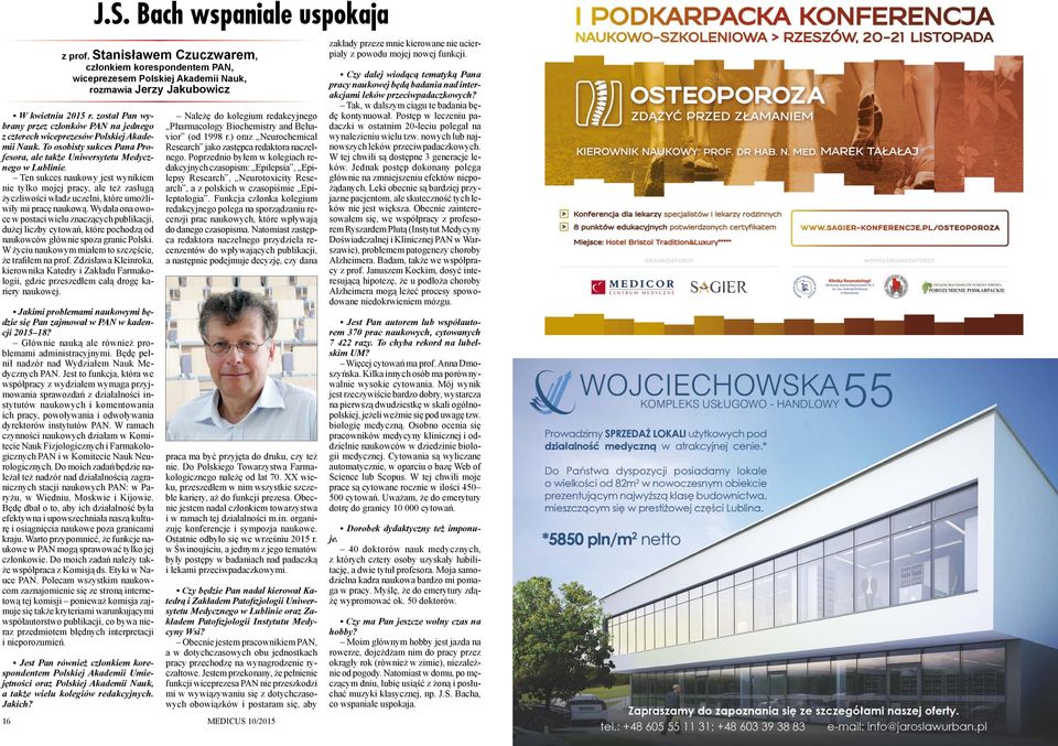 Wydała ona owoce w postaci wielu znaczących publikacji, dużej liczby cytowań, które pochodzą od naukowców głównie spoza granic Polski. W życiu naukowym miałem to szczęście, że trafiłem na prof.