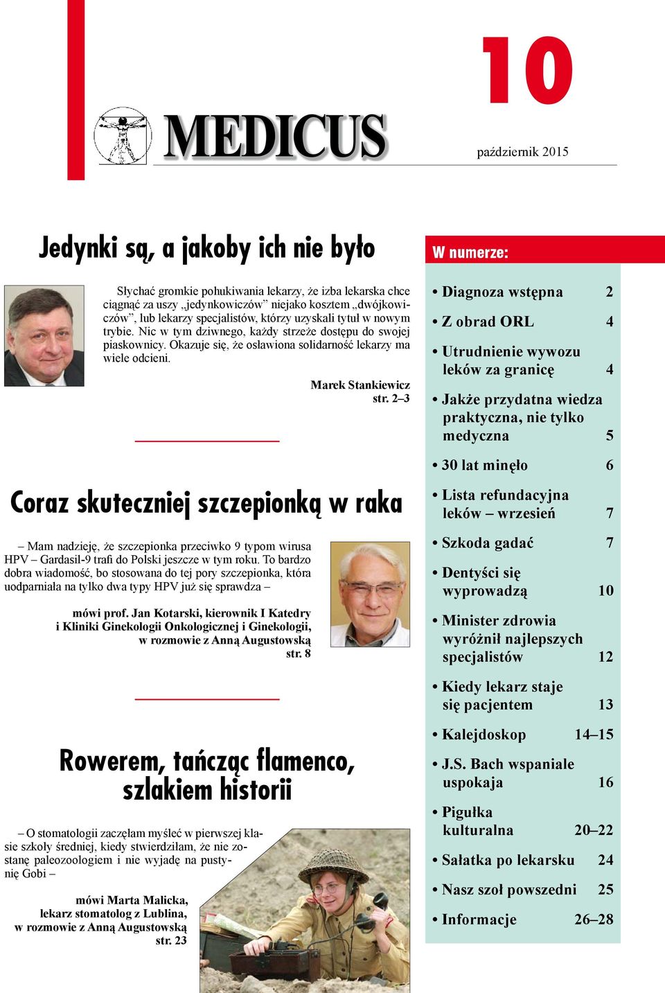 2 3 Coraz skuteczniej szczepionką w raka Mam nadzieję, że szczepionka przeciwko 9 typom wirusa HPV Gardasil-9 trafi do Polski jeszcze w tym roku.