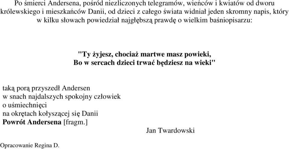 Ŝyjesz, chociaŝ martwe masz powieki, Bo w sercach dzieci trwać będziesz na wieki" taką porą przyszedł Andersen w snach