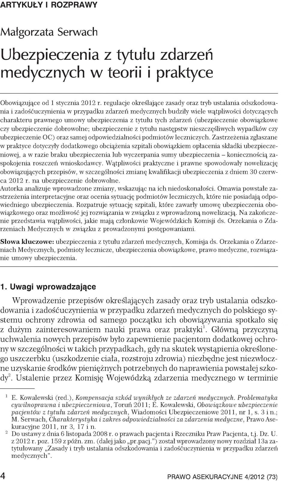 tych zdarzeń (ubezpieczenie obowiązkowe czy ubezpieczenie dobrowolne; ubezpieczenie z tytułu następstw nieszczęśliwych wypadków czy ubezpieczenie OC) oraz samej odpowiedzialności podmiotów