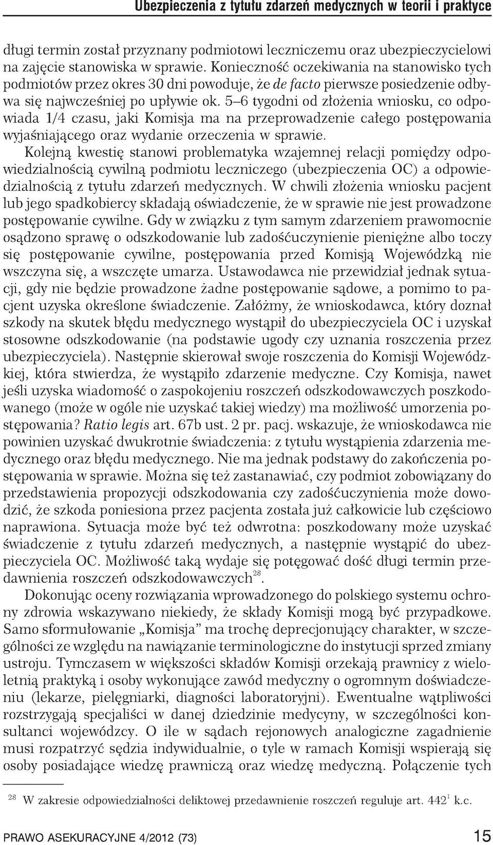 5-6 tygodni od złożenia wniosku, co odpowiada 1/4 czasu, jaki Komisja ma na przeprowadzenie całego postępowania wyjaśniającego oraz wydanie orzeczenia w sprawie.