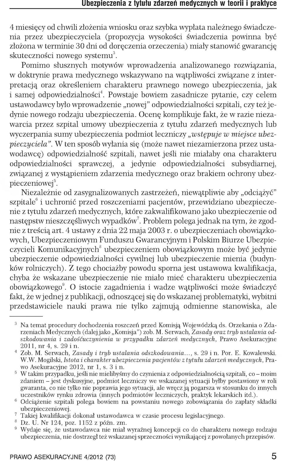 Pomimo słusznych motywów wprowadzenia analizowanego rozwiązania, w doktrynie prawa medycznego wskazywano na wątpliwości związane z interpretacją oraz określeniem charakteru prawnego nowego