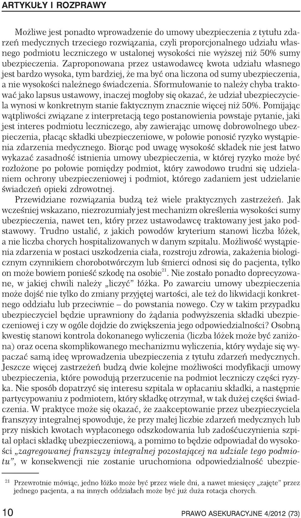 Zaproponowana przez ustawodawcę kwota udziału własnego jest bardzo wysoka, tym bardziej, że ma być ona liczona od sumy ubezpieczenia, a nie wysokości należnego świadczenia.