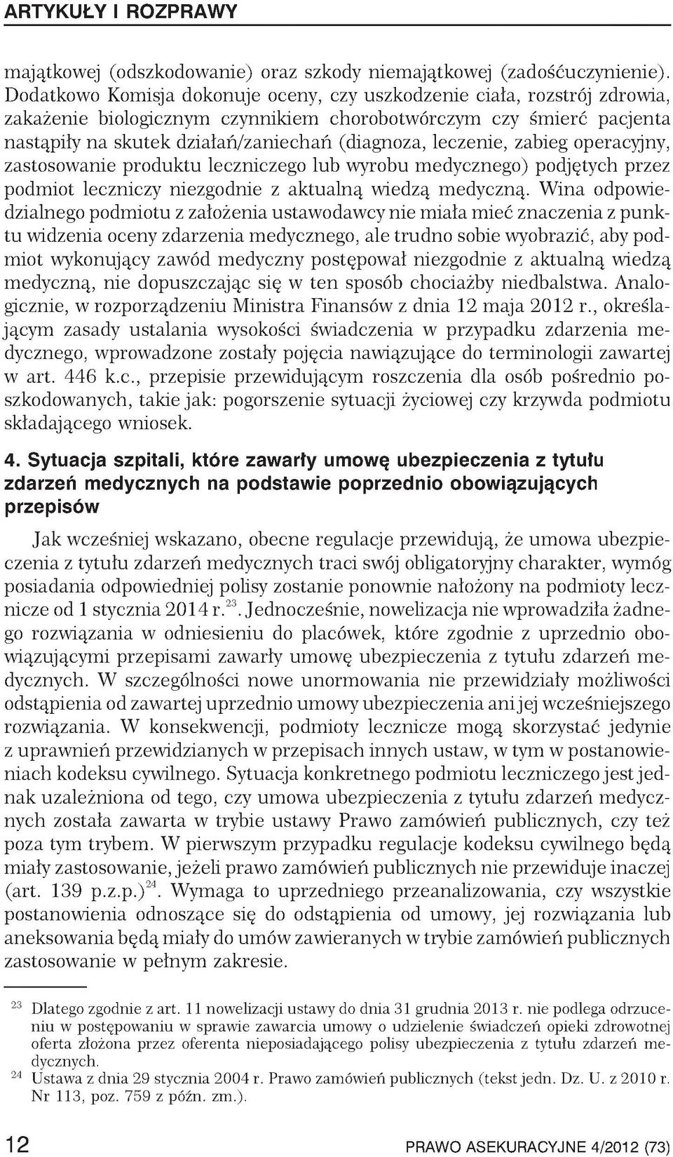 leczenie, zabieg operacyjny, zastosowanie produktu leczniczego lub wyrobu medycznego) podjętych przez podmiot leczniczy niezgodnie z aktualną wiedzą medyczną.