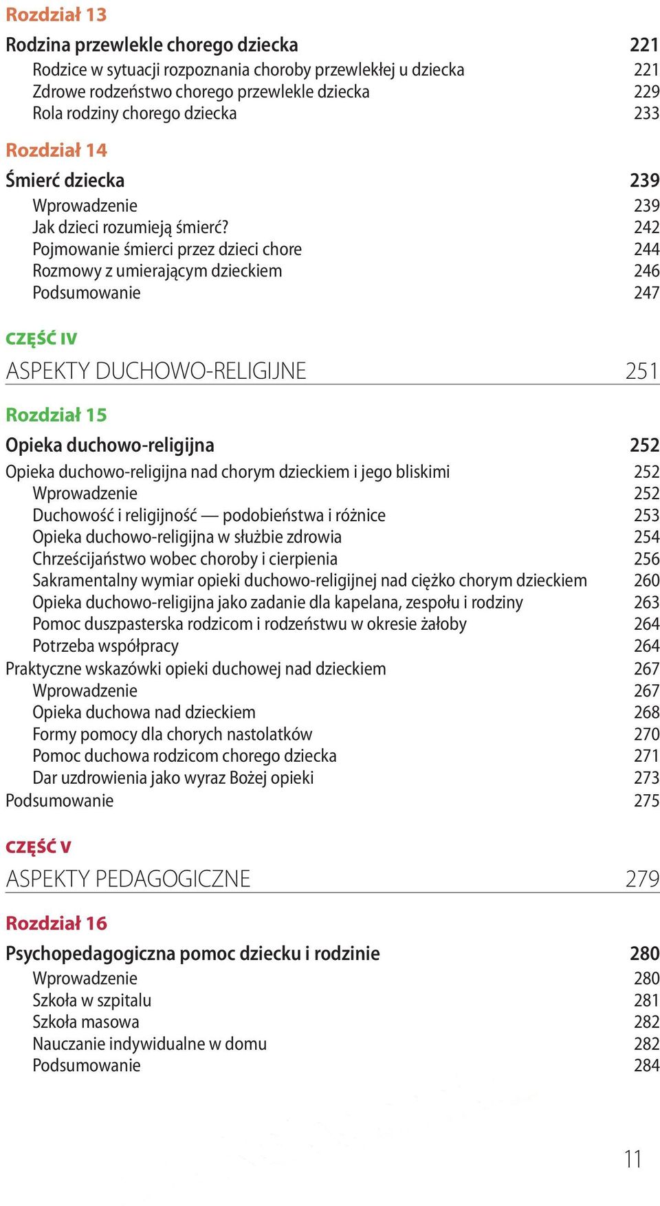 242 Pojmowanie śmierci przez dzieci chore 244 Rozmowy z umierającym dzieckiem 246 Podsumowanie 247 CZĘŚĆ IV ASPEKTY DUCHOWO-RELIGIJNE 251 Rozdział 15 Opieka duchowo-religijna 252 Opieka