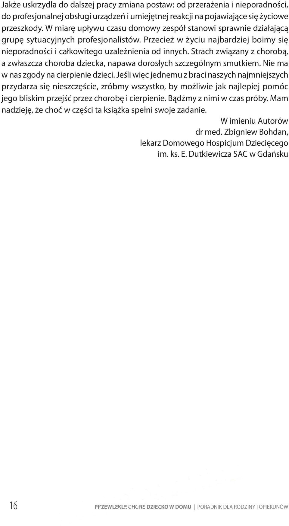 Strach związany z chorobą, a zwłaszcza choroba dziecka, napawa dorosłych szczególnym smutkiem. Nie ma w nas zgody na cierpienie dzieci.