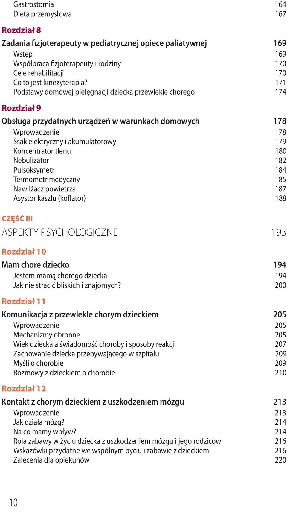 171 Podstawy domowej pielęgnacji dziecka przewlekle chorego 174 Rozdział 9 Obsługa przydatnych urządzeń w warunkach domowych 178 Wprowadzenie 178 Ssak elektryczny i akumulatorowy 179 Koncentrator