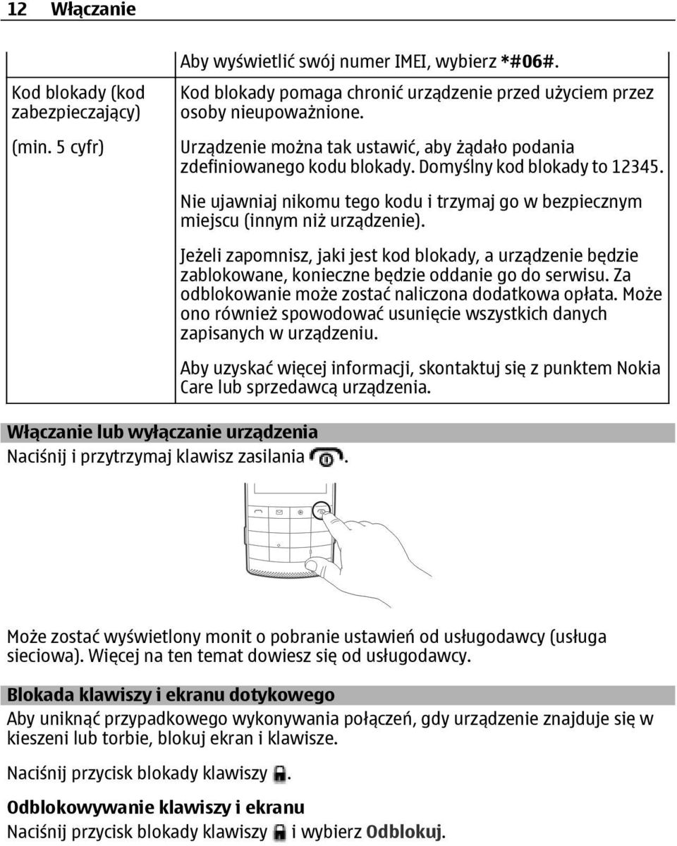 Jeżeli zapomnisz, jaki jest kod blokady, a urządzenie będzie zablokowane, konieczne będzie oddanie go do serwisu. Za odblokowanie może zostać naliczona dodatkowa opłata.