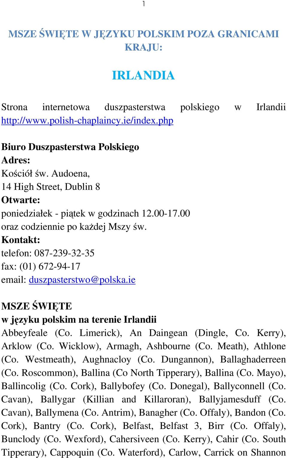 Kontakt: telefon: 087-239-32-35 fax: (01) 672-94-17 email: duszpasterstwo@polska.ie MSZE ŚWIĘTE w języku polskim na terenie Irlandii Abbeyfeale (Co. Limerick), An Daingean (Dingle, Co.