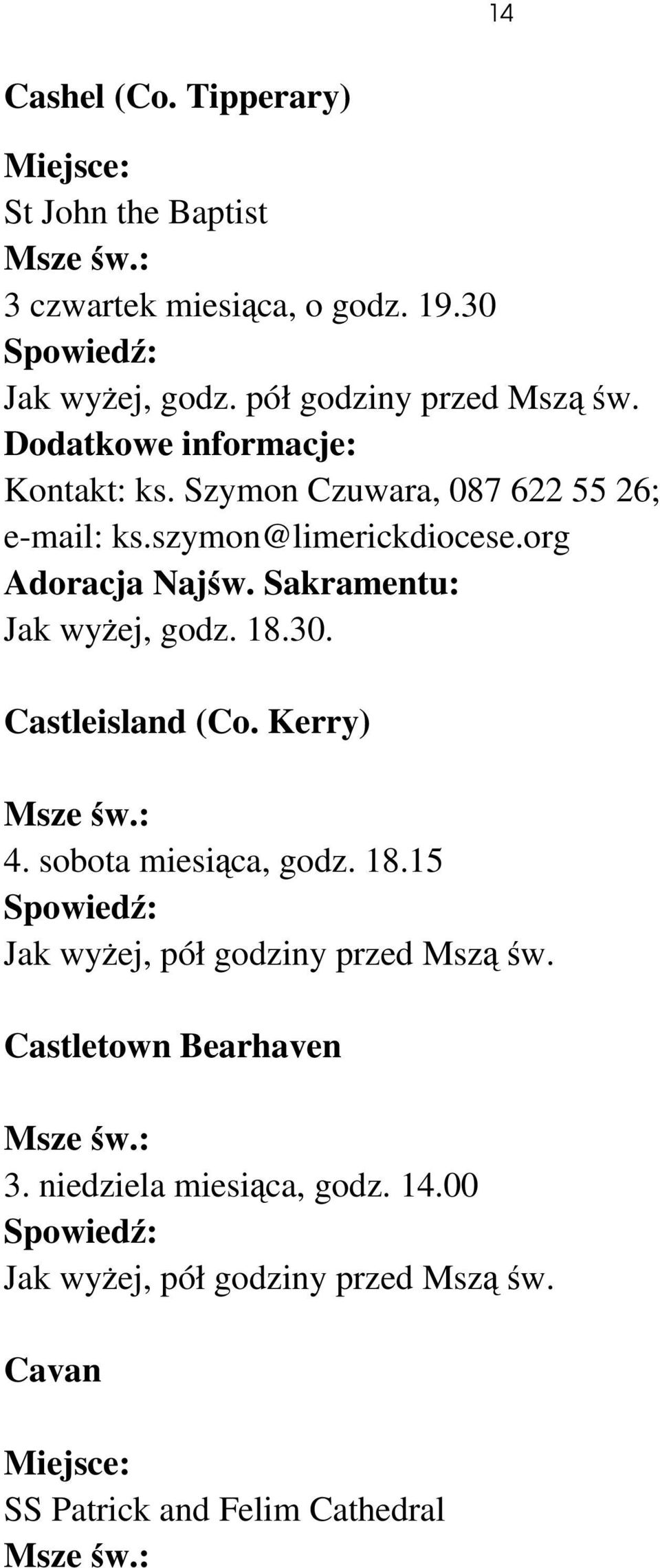 org Adoracja Najśw. Sakramentu: Jak wyżej, godz. 18.30. Castleisland (Co. Kerry) 4. sobota miesiąca, godz. 18.15 Jak wyżej, pół godziny przed Mszą św.