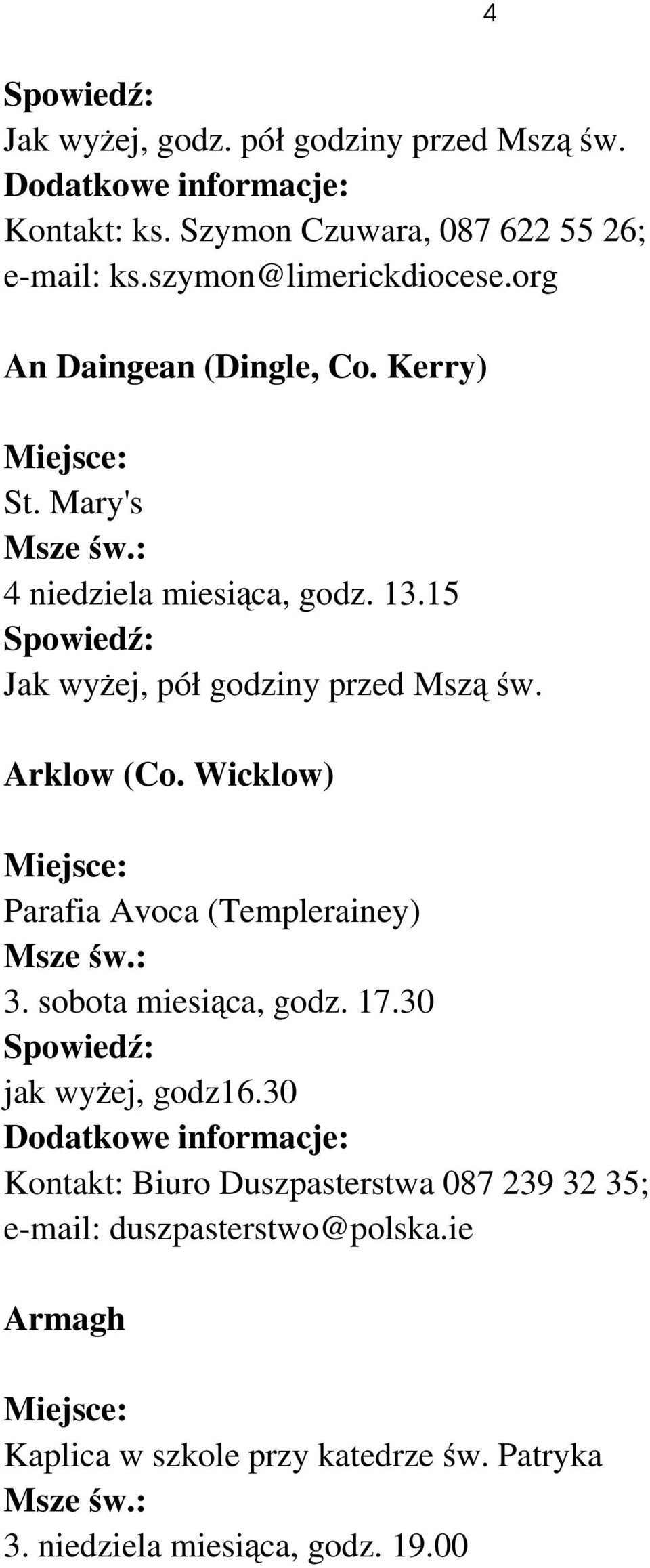Arklow (Co. Wicklow) Parafia Avoca (Templerainey) 3. sobota miesiąca, godz. 17.30 jak wyżej, godz16.