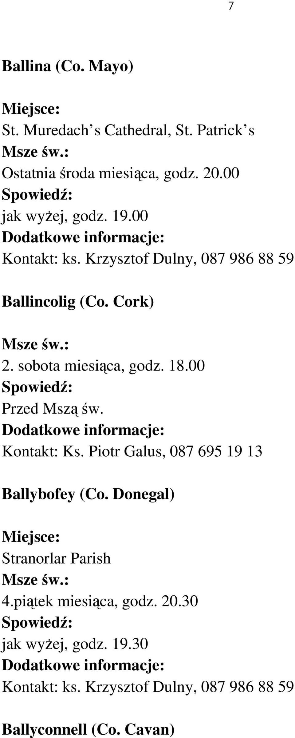 sobota miesiąca, godz. 18.00 Przed Mszą św. Kontakt: Ks. Piotr Galus, 087 695 19 13 Ballybofey (Co.