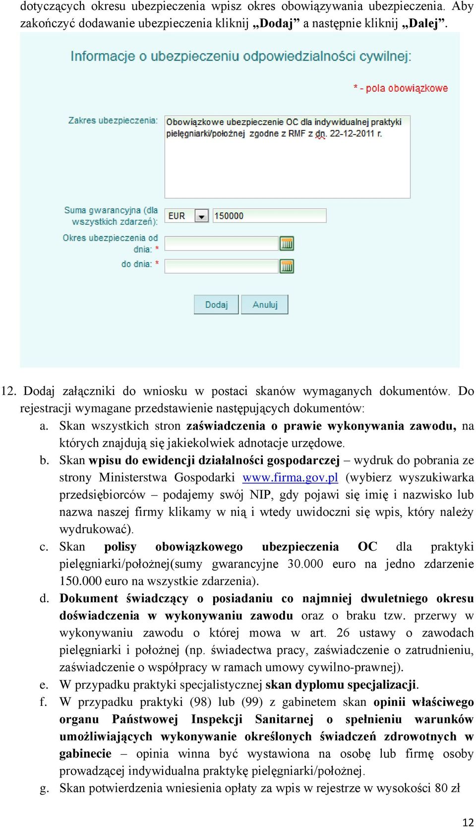 Skan wszystkich stron zaświadczenia o prawie wykonywania zawodu, na których znajdują się jakiekolwiek adnotacje urzędowe. b.