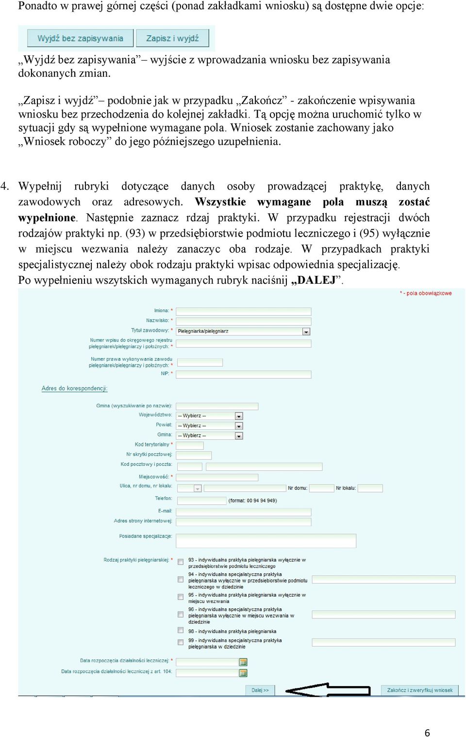 Wniosek zostanie zachowany jako Wniosek roboczy do jego późniejszego uzupełnienia. 4. Wypełnij rubryki dotyczące danych osoby prowadzącej praktykę, danych zawodowych oraz adresowych.