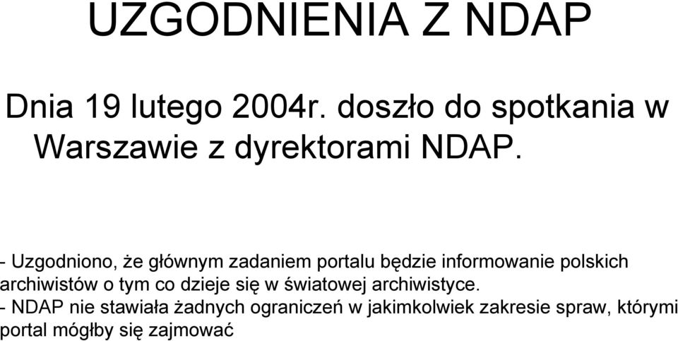 - Uzgodniono, że głównym zadaniem portalu będzie informowanie polskich