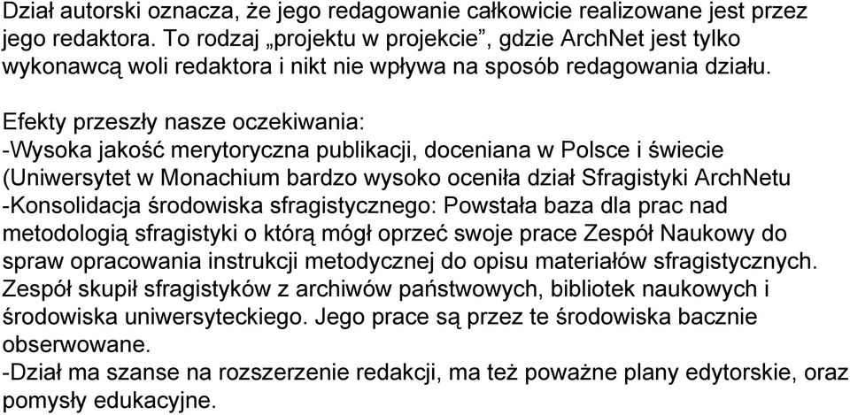 Efekty przeszły nasze oczekiwania: -Wysoka jakość merytoryczna publikacji, doceniana w Polsce i świecie (Uniwersytet w Monachium bardzo wysoko oceniła dział Sfragistyki ArchNetu -Konsolidacja