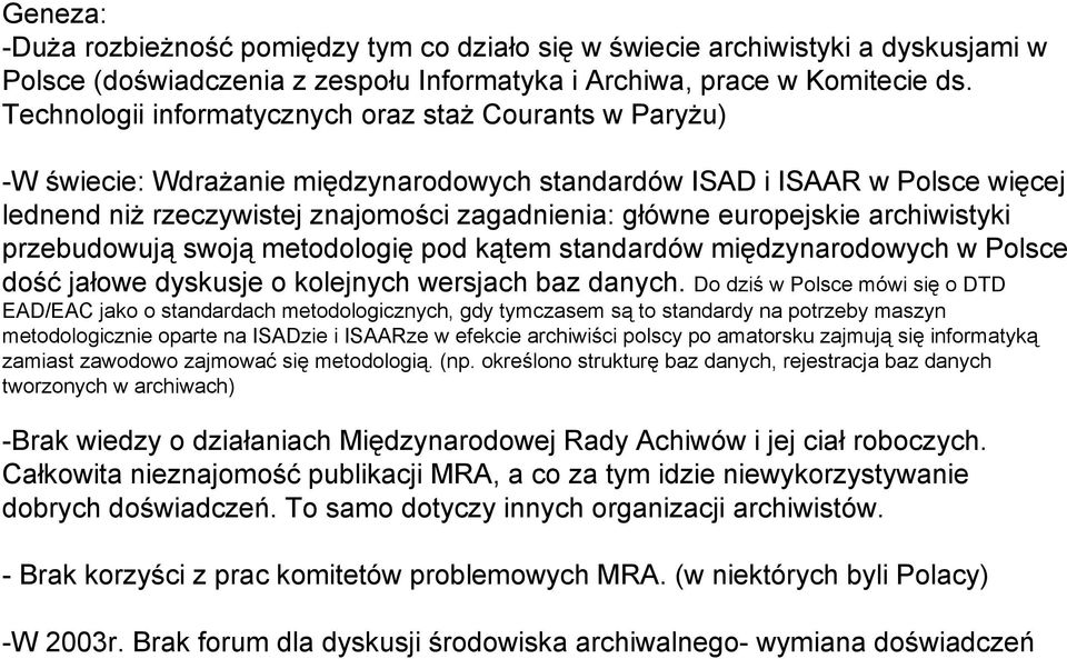 europejskie archiwistyki przebudowują swoją metodologię pod kątem standardów międzynarodowych w Polsce dość jałowe dyskusje o kolejnych wersjach baz danych.