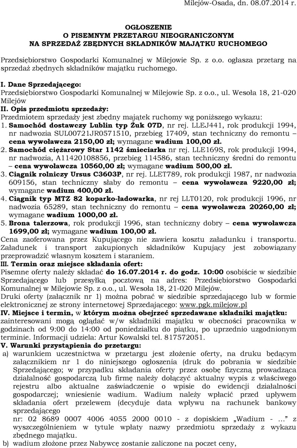 Wesoła 18, 21-020 Milejów II. Opis przedmiotu sprzedaży: Przedmiotem sprzedaży jest zbędny majątek ruchomy wg poniższego wykazu: 1. Samochód dostawczy Lublin typ Żuk 07D, nr rej.