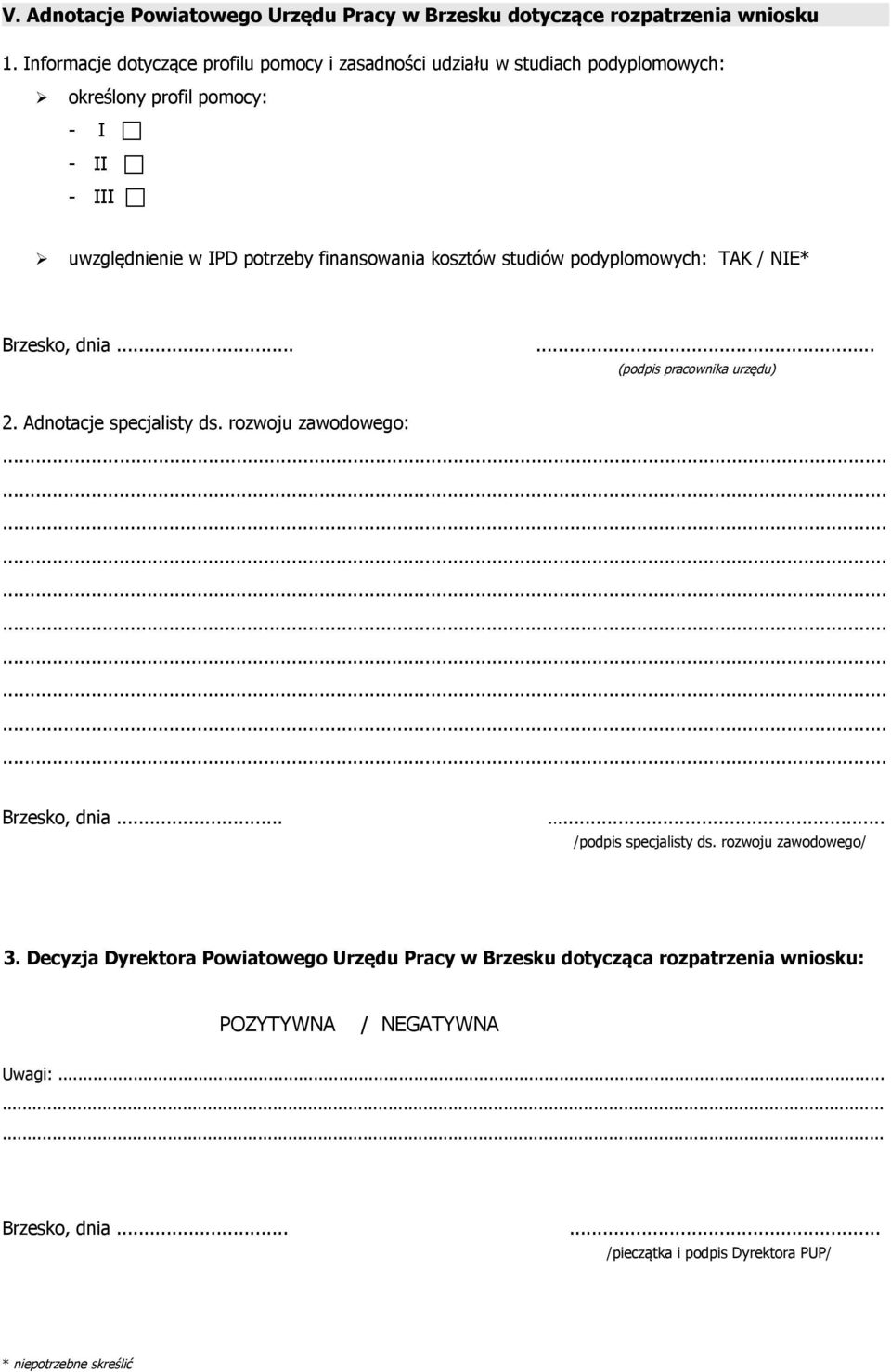 finansowania kosztów studiów podyplomowych: TAK / NIE* Brzesko, dnia...... (podpis pracownika urzędu) 2. Adnotacje specjalisty ds.