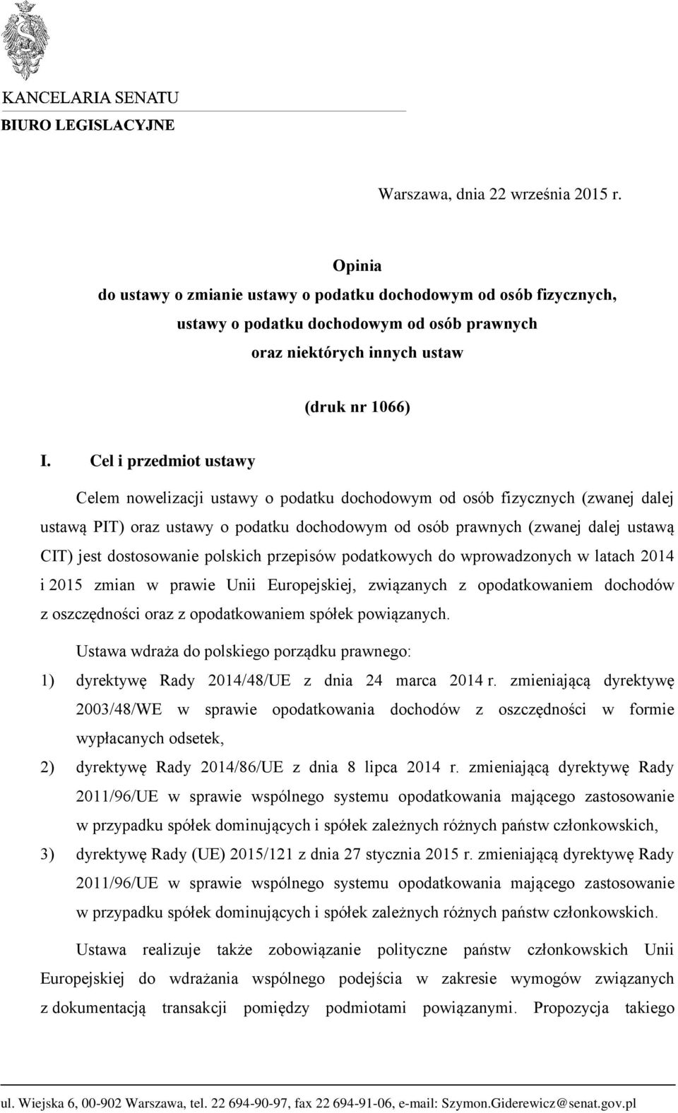 Cel i przedmiot ustawy Celem nowelizacji ustawy o podatku dochodowym od osób fizycznych (zwanej dalej ustawą PIT) oraz ustawy o podatku dochodowym od osób prawnych (zwanej dalej ustawą CIT) jest